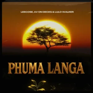 Leecose, AV On Decks & Lulo Walker – Phuma Langa
