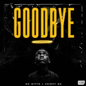 Da Gifto – Goodbye ft Knight SA